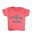 Have Courage and Be Kind Toddler Tee